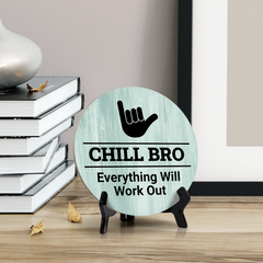 Round Chill Bro, Everything Will Work Out, Decorative Bathroom Table Sign with Acrylic Easel (5" x 5")