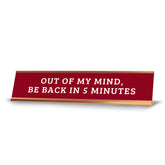 Out Of My Mind, Be Back In 5 Minutes 2 x 10" Desk Sign | Funny Office & Home Decor