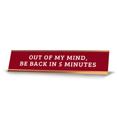 Out Of My Mind, Be Back In 5 Minutes 2 x 10" Desk Sign | Funny Office & Home Decor
