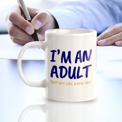 I'm An Adult (But Not Like, A Real One) 11oz Plastic or Ceramic Mug | Cute Funny Cups