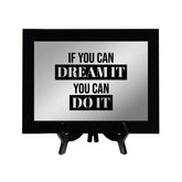 If You Can Dream It, You Can Do It Decorative Wall Plaque | Easel Mount Option | Inspirational Affirmation Wall Art