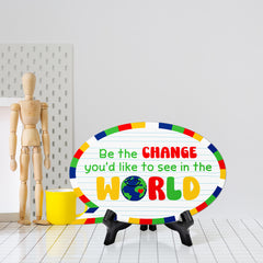Be The Change You'd Like To See In The World Speech Bubble Table Sign With Acrylic Stand (6” x 4”) | School Decoration