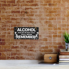 Alcohol Some Of The Best Times You'll Never Remember! 5x10 Hanging Plus Wall or Door Sign | Funny Home Decor