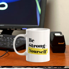 Be Strong Yourself 11oz Plastic or Ceramic Coffee Mug | Positive Affirmations and Motivation | Office and Home