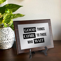 Good Things Come To Those Who Wait Decorative Wall Plaque | Easel Mount Option | Inspirational Affirmation Wall Art