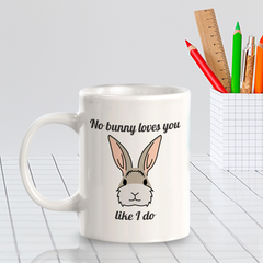 No bunny loves you like I do 11oz Plastic/Ceramic Coffee Mug | Funny Animal Mugs