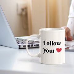 Follow Your Heart 11oz Plastic or Ceramic Coffee Mug | Positive Affirmations and Motivation | Office and Home