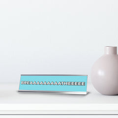 Breaaaaaaaaatheeeee 2 x 10" Desk Sign | Inspirational Quotes Workspace
