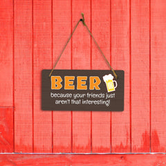 Beer Because Your Friends Just Aren't That Interesting! 5x10 Hanging Plus Wall or Door Sign | Funny Home Decor