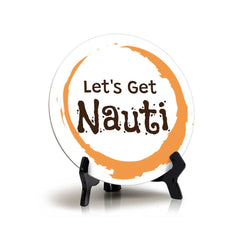 Let's Get Nauti (5 x 5“) Circle Table Sign with Acrylic Stand | Boats & Home Decor