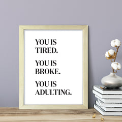 You is Tired. You is Broke. You is Adulting., Framed Novelty Wall Art, Home Décor Prints