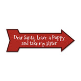 Arrow Shape Plus Dear Santa, Leave a Puppy and take my sister 12x4" Wall or Door Sign | Christmas Holiday Decoration