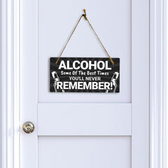 Alcohol Some Of The Best Times You'll Never Remember! 5x10 Hanging Plus Wall or Door Sign | Funny Home Decor