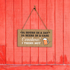 24 Hours In A Day 24 Beers In A Case Coincidence? I Think Not 5x10 Hanging Plus Wall or Door Sign | Funny Home Decor