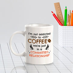 Designs ByLITA I'm Not Addicted To Coffee; We're Just In a Committed Relationship 11oz Plastic or Ceramic Coffee Mug | Great Humorous Funny Novelty Gift For Friends Family and Co-workers | Printed Both Sides