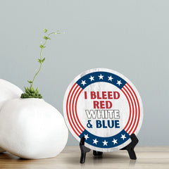 I Bleed Red White and Blue (5 x 5“) Circle Table Sign with Acrylic Stand | American Pride Decoration