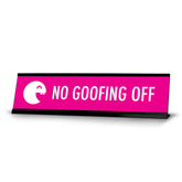 No Goofing Off, Fuchsia Black Frame, Desk Sign (2x8")