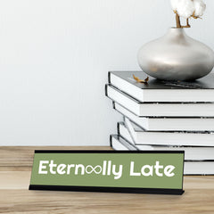 Eternally Late, Green Silver Frame, Desk Sign (2x8“)