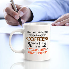 Designs ByLITA I'm Not Addicted To Coffee; We're Just In a Committed Relationship 11oz Plastic or Ceramic Coffee Mug | Great Humorous Funny Novelty Gift For Friends Family and Co-workers | Printed Both Sides