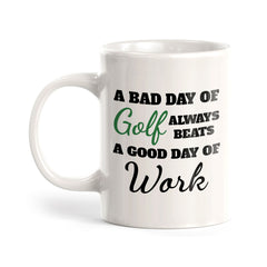 A Bad Day Of Golf Always Beats A Good Day Of Work 11oz Plastic or Ceramic Coffee Mug | Funny Sporty Cup
