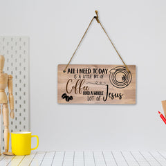 All I Need Today Is A Little Bit Of Coffee And A Whole Lot Of Jesus 5x10 Hanging Plus Wall or Door Sign | Home Decor