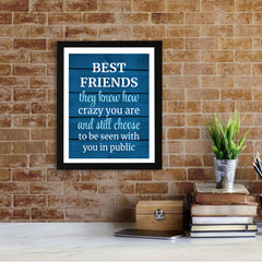Designs ByLITA Best Friends They Know How Crazy You Are And Still Choose To Be Seen With You In Public, Wall Print (Framed) | Home Decor