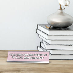 Fasting From People Is Also Important 2 x 10" Desk Sign | Inspirational Quotes Workspace