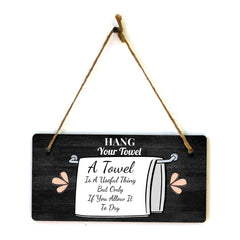 Hang Your Towel A Towel Is A Useful Thing But Only If You Allow It To Dry 5x10 Hanging Plus Wall or Door Sign | Funny Home Decor