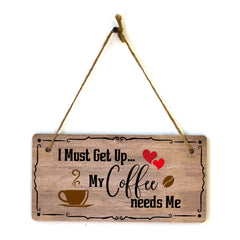 I Must Get Up... My Coffee Needs Me 5x10 Hanging Plus Wall or Door Sign | Home Decor