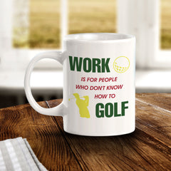 Signs ByLITA Work Is For People Who Don't Know How To Golf 11oz Plastic/Ceramic Coffee Mug