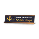 I Listen To Podcasts And I Know Things Gold Frame, Desk Signs (2x8")