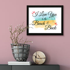 I love you to the beach and back, Framed Wall Art, Home Décor Prints