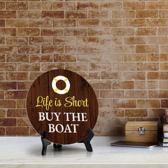 Life Is Short Buy The Boat (5 x 5“) Circle Table Sign with Acrylic Stand | Boats & Home Decor