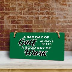 A Bad Day Of Golf Always Beats A Good Day Of Work 5" x 10" Hanging Wall or Door Sign | Home Decor