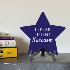 I Speak Fluent Sarcasm 7.5 x 7.5" Star Table Sign With Acrylic Stand | Home & Office Decor
