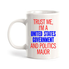 Trust Me, I'm A United States Government And Politics Major 11oz Plastic or Ceramic Mug | Funny Office Cups