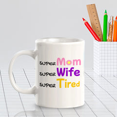 Super Mom Super Wife Super Tired 11oz Plastic or Ceramic Mug | Funny Office & Home Cups