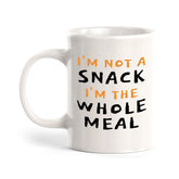Designs ByLITA I'm Not a Snack; I'm The Whole Meal 11oz Plastic or Ceramic Coffee Mug | Great Humorous Funny Novelty Gift For Friends Family and Co-workers | Printed Both Sides