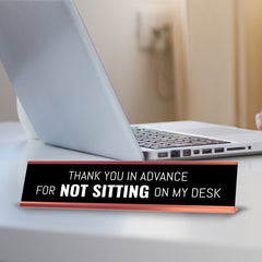 Thank You In Advance For Not Sitting On My Desk Desk Sign (2x10") | Funny Office Decor