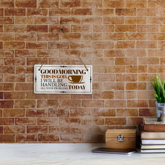 Good Morning This Is God. I Will Be Handling All Your Problems Today 5x10 Hanging Plus Wall or Door Sign | Home Decor