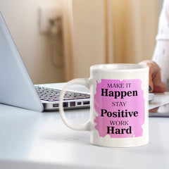 Make It Happen Stay Positive Work Hard 11oz Plastic or Ceramic Mug | Positive Affirmations and Motivation | Office and Home