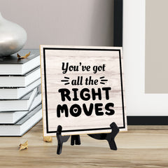 You've Got All The Right Moves 5"x 5" Square Table Sign With Acrylic Easel | Home & Office Decor
