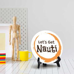 Let's Get Nauti (5 x 5“) Circle Table Sign with Acrylic Stand | Boats & Home Decor