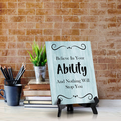 Believe In Your Ability And Nothing Will Stop You Table Sign with Acrylic Stand (6x8“) | Office Motivational Decor