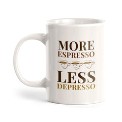 More Espresso Less Depresso 11oz Plastic or Ceramic Mug | Witty Funny Coffee Cups