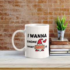 I Wanna Gnome What Love is 11oz Plastic or Ceramic Coffee Mug | Cute and Funny Romantic Novelty Mugs