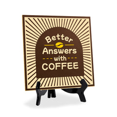 Better Answers With Coffee 5"x 5" Square Table Sign With Acrylic Easel | Home & Office Decor