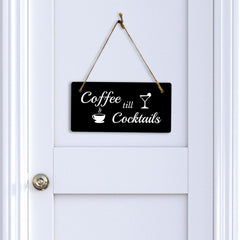 Coffee Till Cocktails 5" x 10" Hanging Wall or Door Sign | Funny Coffee Home & Office Decor