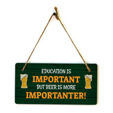 Education Is Important But Beer Is More Importanter! 5x10 Hanging Plus Wall or Door Sign | Funny Home Decor
