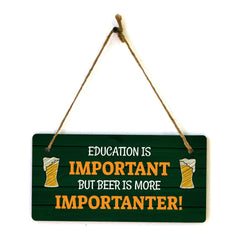 Education Is Important But Beer Is More Importanter! 5x10 Hanging Plus Wall or Door Sign | Funny Home Decor